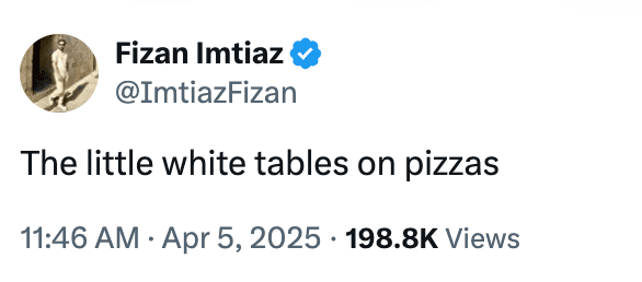 Tweet de Imtiaz Fizan: "Pequenas mesas brancas na pizza"Em 5 de abril de 2025, com 198,8 quilos